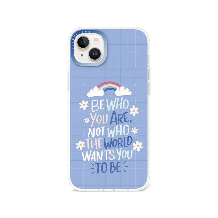 iPhone 14 Plus Be Who You Are Phone Case - CORECOLOUR